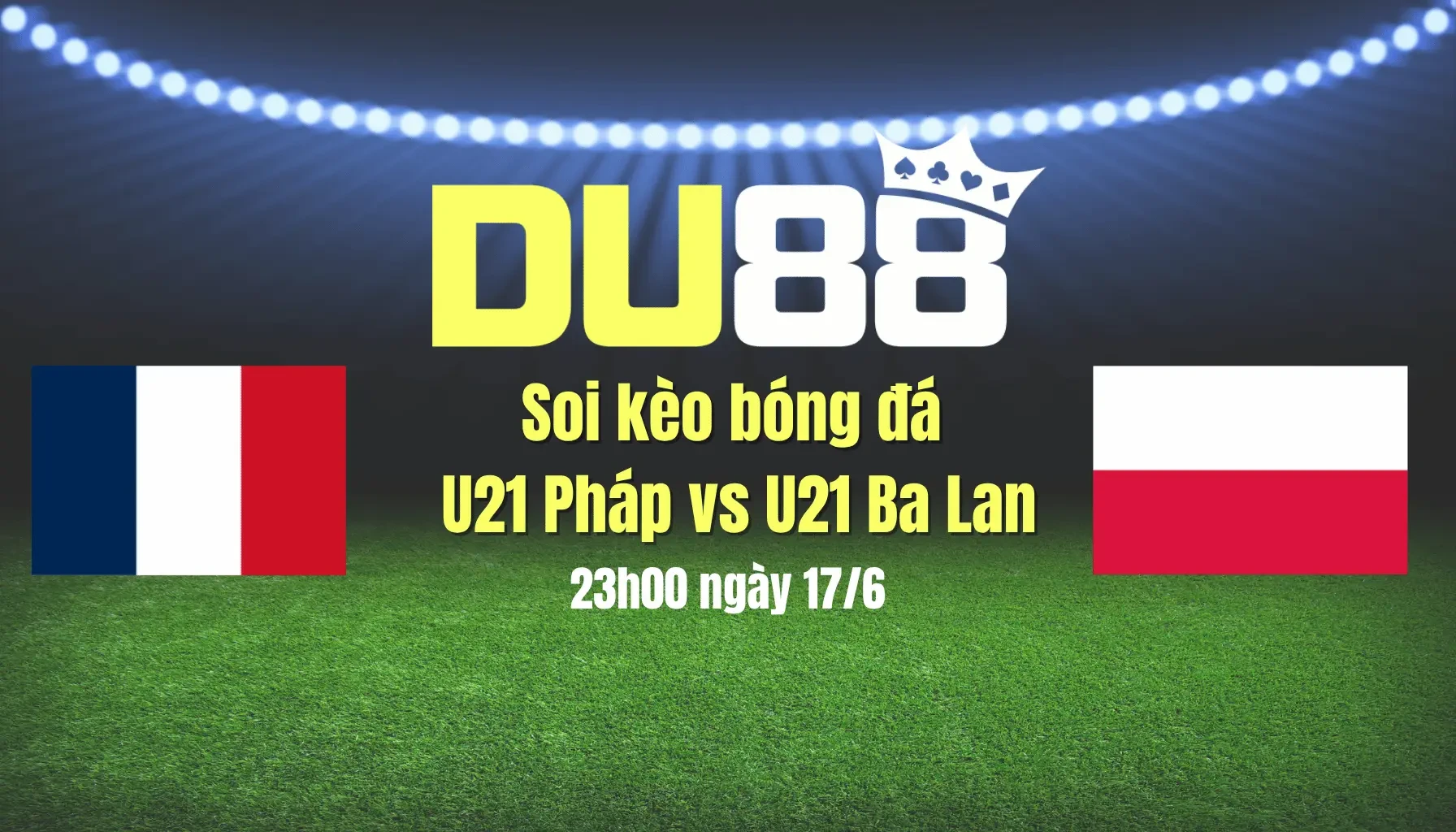 DU88 Soi kèo bóng đá U21 Pháp vs U21 Ba Lan, 23h00 ngày 17/6: Trống choai vào tứ kết